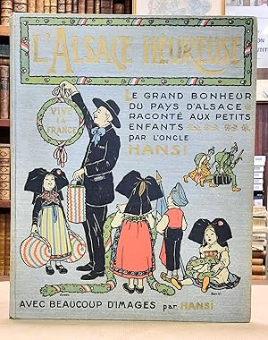 L'Alsace Heureuse. La grande pitié du Pays d'Alsace et son grand bonheur racontée aux petits enfa...