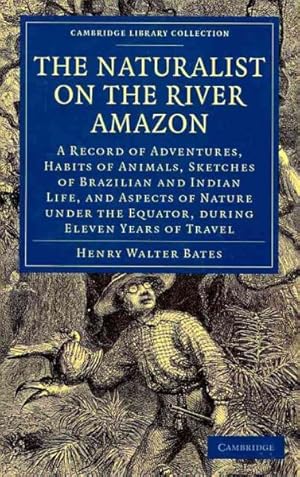 Seller image for Naturalist on the River Amazon : A Record of Adventures, Habits of Animals, Sketches of Brazilian and Indian Life, and Aspects of Nature Under the Equator, During Eleven Years of Travel for sale by GreatBookPrices