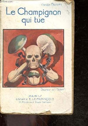 Bild des Verkufers fr Le champignon qui tue - poison fongique, cas d'emposonnements, traitement de l'empoisonnement pa les champignons, syndromes muscariniens et resinoidiens, recettes culinaires, indigestion et empoisonnement, le serum du dr dujarric de la riviere, . zum Verkauf von Le-Livre