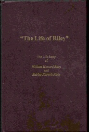 Immagine del venditore per THE LIFE OF RILEY; THE LIFE STORY OF WILLIAM HOWARD RILEY AND SHIRLEY ROBERTS RILEY venduto da Confetti Antiques & Books