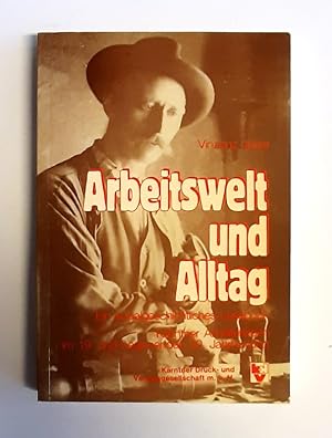 Bild des Verkufers fr Arbeitswelt und Alltag. Ein sozialgeschichtliches Lesebuch. Krntner Arbeiterleben im 19. und beginnenden 20. Jahrhundert. zum Verkauf von erlesenes  Antiquariat & Buchhandlung