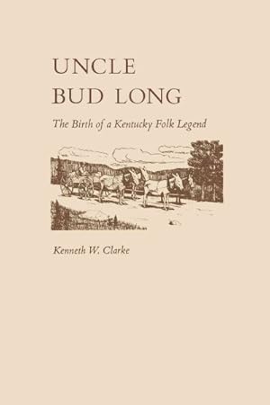 Bild des Verkufers fr Uncle Bud Long : The Birth of a Kentucky Folk Legend zum Verkauf von GreatBookPrices