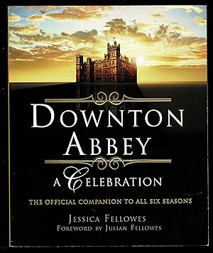 Bild des Verkufers fr Downton Abbey - A Celebration: The Official Companion To All Six Seasons (The World Of Downton Abbey) zum Verkauf von Granada Bookstore,            IOBA