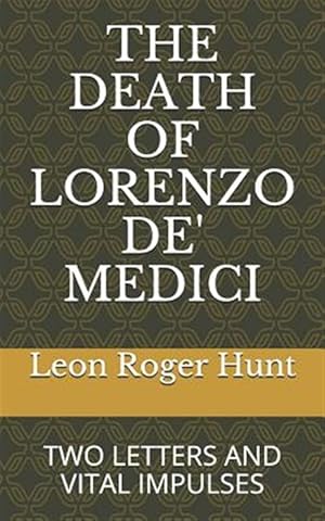 Image du vendeur pour The Death of Lorenzo De' Medici: Two Letters & Vital Impulses mis en vente par GreatBookPrices