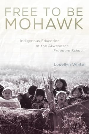 Imagen del vendedor de Free to Be Mohawk : Indigenous Education at the Akwesasne Freedom School a la venta por GreatBookPrices