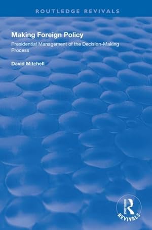 Immagine del venditore per Making Foreign Policy : Presidential Management of the Decision-making Process venduto da GreatBookPrices