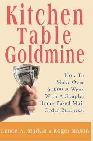 Seller image for Kitchen Table Goldmine : How to Make over $1000 a Week With a Simple, Home-Based Mail Order Business! for sale by GreatBookPrices