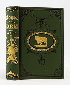 WARING'S BOOK OF THE FARM; BEING A REVISED EDITION OF THE HANDY-BOOK OF HUSBANDRY. A GUIDE FOR FA...