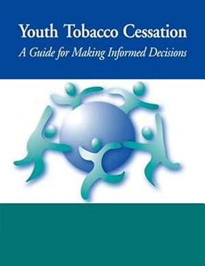 Bild des Verkufers fr Youth Tobacco Cessation : A Guide for Making Informed Decisions zum Verkauf von GreatBookPrices