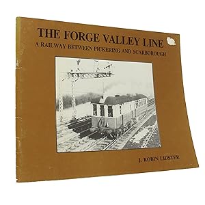 Bild des Verkufers fr The Forge Valley Line: A Pictorial and Documentary Record of the North Eastern Branch Line Between Pickering and Scarborough zum Verkauf von George Longden