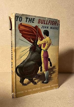 To the Bullfight _ A Guide to the Spanish National Pastime