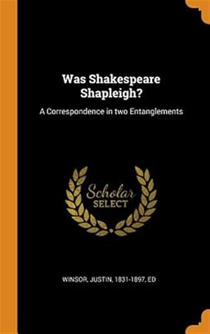 Seller image for Was Shakespeare Shapleigh?: A Correspondence in Two Entanglements for sale by GreatBookPrices