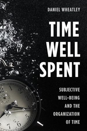 Seller image for Time Well Spent : Subjective Well-Being and the Organization of Time for sale by GreatBookPrices