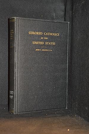 Seller image for Colored Catholics in the United States; An Investigation of Catholic Activity in Behalf of the Negroes in the United States and a Survey of the Present Condition of the Colored Missions for sale by Burton Lysecki Books, ABAC/ILAB
