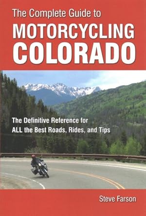 Seller image for Complete Guide to Motorcycling Colorado : The Definitive Reference for All the Best Rides, Rodes, and Tips for sale by GreatBookPrices
