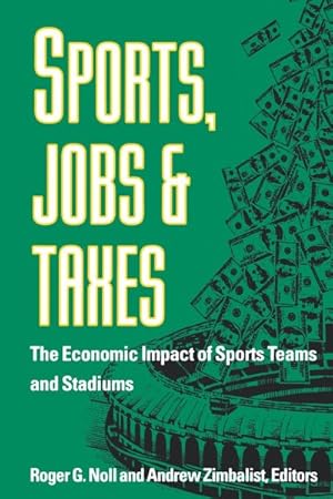 Bild des Verkufers fr Sports, Jobs, and Taxes : The Economic Impact of Sports Teams and Stadiums zum Verkauf von GreatBookPrices