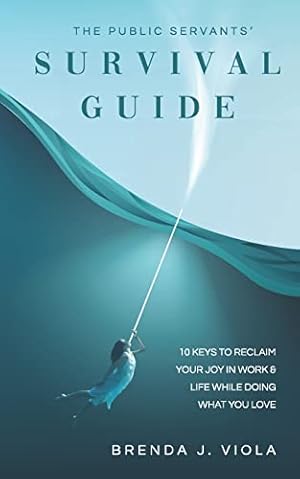 Seller image for The Public Servants Survival Guide: 10 Keys to Reclaim Your Joy in Work and Life While Doing What You Love for sale by Reliant Bookstore