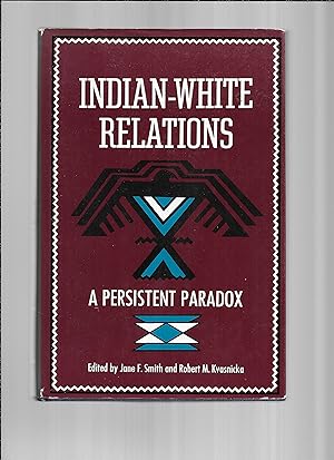 Imagen del vendedor de INDIAN~WHITE RELATIONS: A Persistent Paradox a la venta por Chris Fessler, Bookseller