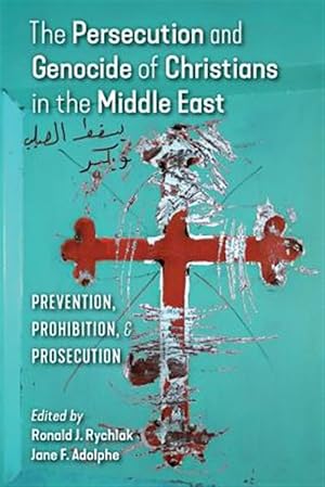 Immagine del venditore per The Persecution and Genocide of Christians in the Middle East: Prevention, Prohibition, & Prosecution venduto da GreatBookPrices