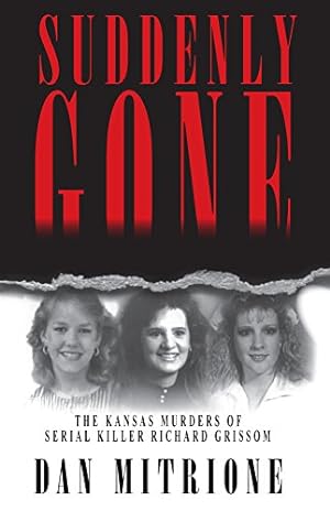 Seller image for Suddenly Gone: The Kansas Murders of Serial Killer Richard Grissom for sale by Reliant Bookstore