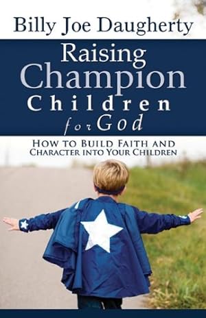 Immagine del venditore per Raising Champion Children for God: How to Build Faith and Character into Your Children venduto da Reliant Bookstore