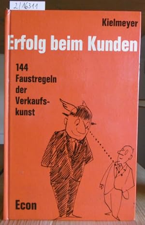 Seller image for Erfolg beim Kunden. 144 Faustregeln der Verkaufskunst. for sale by Versandantiquariat Trffelschwein