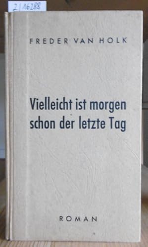 Image du vendeur pour Vielleicht ist morgen schon der letzte Tag. Roman. mis en vente par Versandantiquariat Trffelschwein