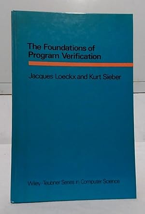Imagen del vendedor de The foundations of program verification. Jacques Loeckx and Kurt Sieber. In collab. with Ryan D. Stansifer / Wiley-Teubner series in computer science. a la venta por Ralf Bnschen
