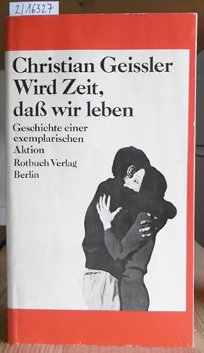 Bild des Verkufers fr Wird Zeit, da wir leben. Geschichte einer exemplarischen Aktion. zum Verkauf von Versandantiquariat Trffelschwein