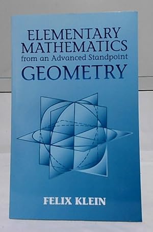 Elementary Mathematics from an Advanced Standpoint : Geometry. Felix Klein. Translated from the T...