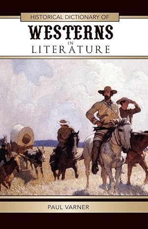 Historical Dictionary of Westerns in Literature (Volume 41) (Historical Dictionaries of Literatur...