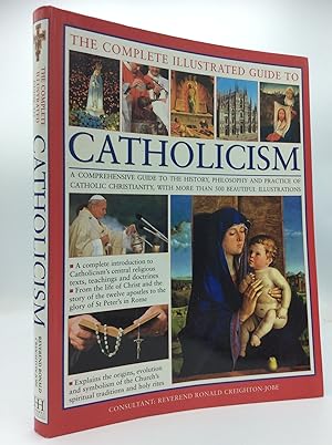 Image du vendeur pour THE COMPLETE ILLUSTRATED GUIDE TO CATHOLICISM: A Comprehensive Guide to the History, Philosophy and Practice of Catholic Christianity, with More than 500 Beautiful Illustrations mis en vente par Kubik Fine Books Ltd., ABAA