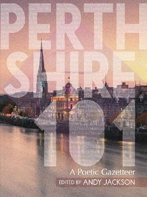 Seller image for Perthshire 101: A Poetic Gazetteer of the Counties of Perthshire and Kinross-shire for sale by WeBuyBooks