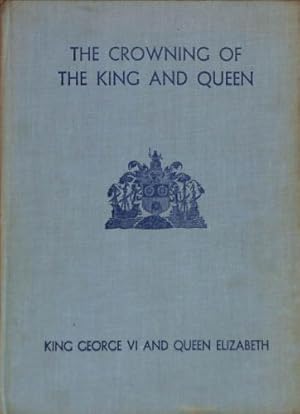 Seller image for The Crowning of the King and Queen - King George VI and Queen Elizebeth for sale by WeBuyBooks