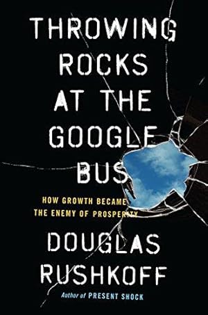 Bild des Verkufers fr Throwing Rocks at the Google Bus: How Growth Became the Enemy of Prosperity zum Verkauf von WeBuyBooks