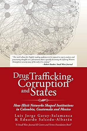 Immagine del venditore per Drug Trafficking, Corruption and States: How Illicit Networks Shaped Institutions in Colombia, Guatemala and Mexico venduto da WeBuyBooks