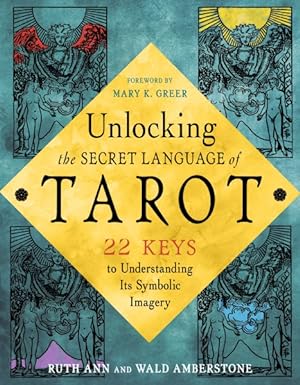 Imagen del vendedor de Unlocking the Secret Language of Tarot : 22 Keys to Understanding Its Symbolic Imagery a la venta por GreatBookPrices