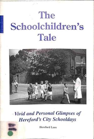 Immagine del venditore per The Schoolchildren's Tale. Vivid and Personal Glimpses of Hereford's City Schooldays venduto da WeBuyBooks