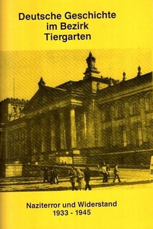 Deutsche Geschichte im bezirk Tiergarten - Naziterror und Widerstand 1933 - 1945. Hrsg.: Vereinig...