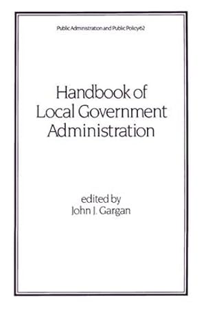 Image du vendeur pour Handbook of Local Government Administration (Public Administration & Public Policy, Band 62) mis en vente par Modernes Antiquariat an der Kyll