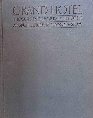 Grand Hotel: The Golden Age of Palace Hotels - An Architectural and Social History