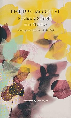 Seller image for Patches of Sunlight, or of Shadow: Safeguarded Notes, 1952-2005. (The Swiss List). for sale by Antiquariat Bernhardt