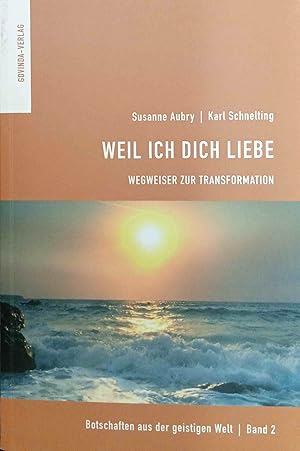 Bild des Verkufers fr Weil ich dich liebe : Wegweiser zur Transformation. Susanne Aubry (ehem. Osswald) ; Karl Schnelting / Botschaften aus der geistigen Welt ; Bd. 2 zum Verkauf von Logo Books Buch-Antiquariat