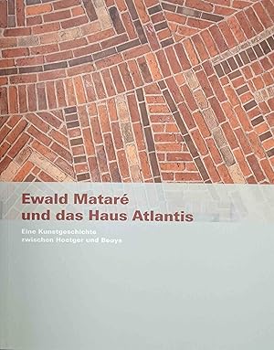 Ewald Mataré und das Haus Atlantis : eine Kunstgeschichte zwischen Hoetger und Beuys ; anläßlich ...