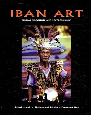 Bild des Verkufers fr Iban Art: Sexual Selection And Severed Heads : Weaving, Sculpture, Tattooing and Other Arts of the Iban of Borneo. zum Verkauf von Antiquariat Bernhardt