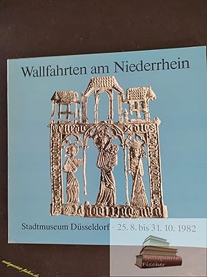 Imagen del vendedor de Wallfahrten am Niederrhein : 25.8. - 31.10.1982, Stadtmuseum Dsseldorf. [Stadtmuseum d. Landeshauptstadt Dsseldorf. Ausstellung u. Katalog Irene Markowitz ; Karl Bernd Heppe] a la venta por Antiquariat-Fischer - Preise inkl. MWST