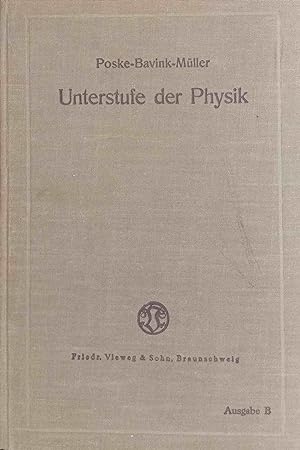 Seller image for Unterstufe der Physik. Friedrich Poske. Unter Mitw. von Bernhard Bavink; Mit Anhngen: Chemische Erscheingn / v. Bernhard Bavink [u. a.] for sale by Logo Books Buch-Antiquariat
