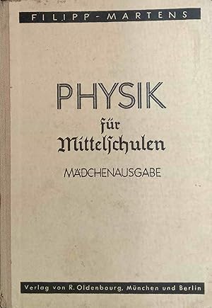 Seller image for Physik fr Mittelschulen : Zum Gebrauch in Mdchenschulen. H. Filipp ; F. Martens for sale by Logo Books Buch-Antiquariat