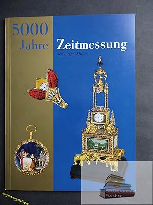 Bild des Verkufers fr 5000 Jahre Zeitmessung : Dargest. im Wuppertaler Uhrenmuseum an d. Privatsammlg d. Uhrmacher- u. Goldschmiedefamilie Abeler. zum Verkauf von Antiquariat-Fischer - Preise inkl. MWST