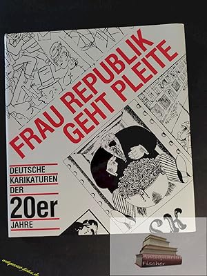 Frau Republik geht pleite : Deutsche Karikaturen der zwanziger Jahre